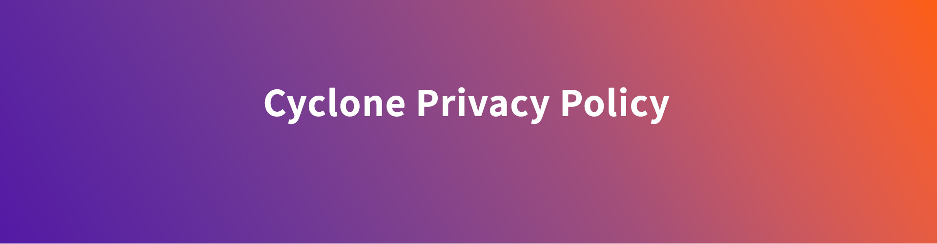 Cyclone Privacy Policy